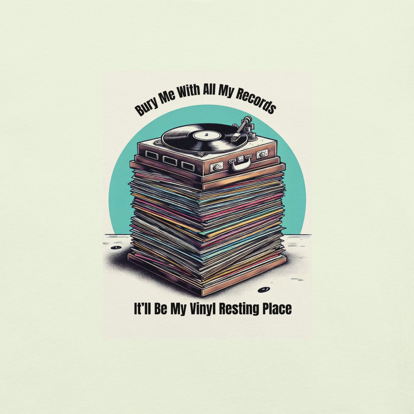Bury Me With All My Records. It'll Be My Vinyl Resting Place.