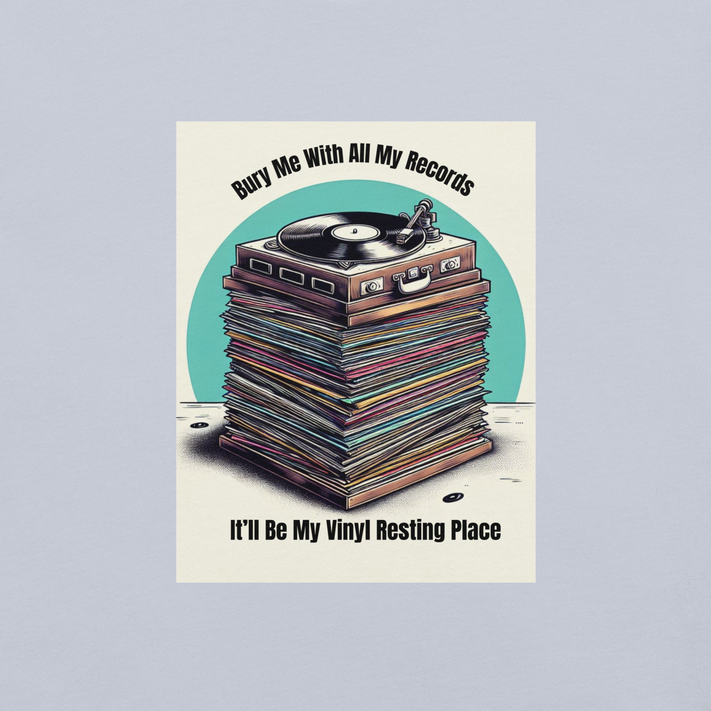 Bury Me With All My Records. It'll Be My Vinyl Resting Place.