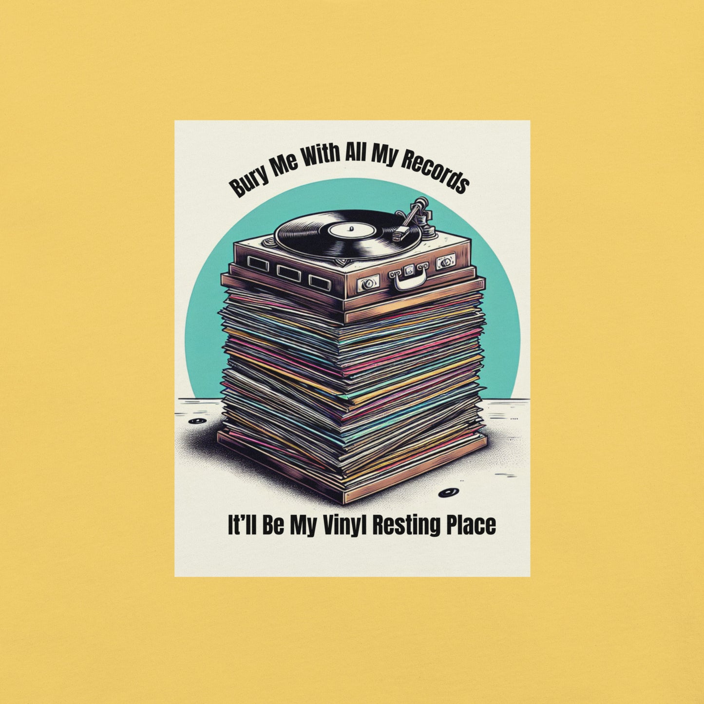 Bury Me With All My Records. It'll Be My Vinyl Resting Place.